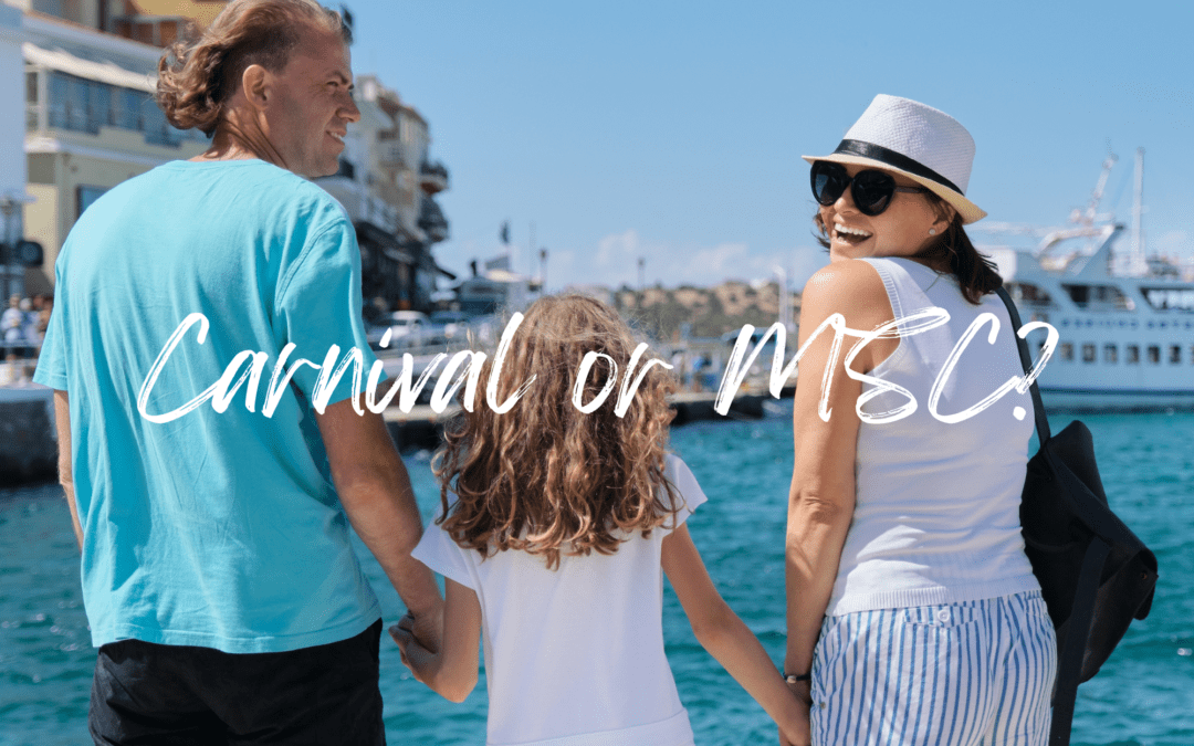 Carnival or MSC for families. We'll help you decide.